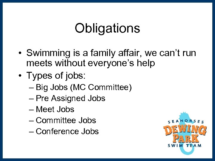 Obligations • Swimming is a family affair, we can’t run meets without everyone’s help