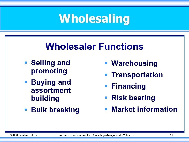 Wholesaling Wholesaler Functions § Selling and promoting § Buying and assortment building § Bulk