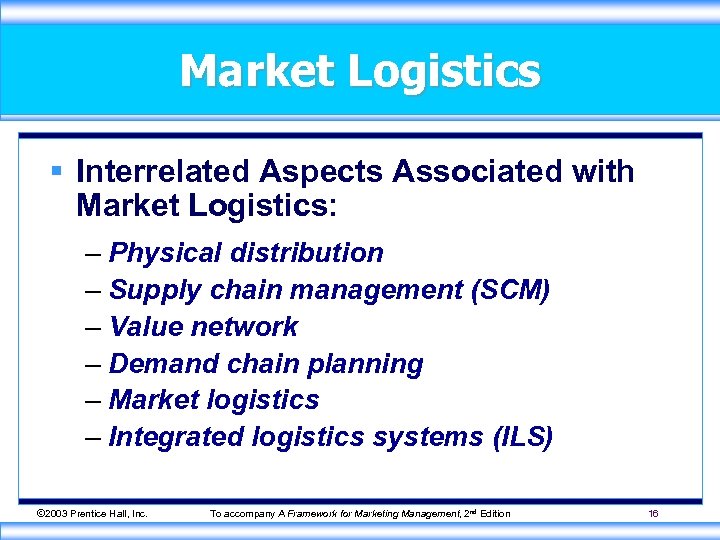 Market Logistics § Interrelated Aspects Associated with Market Logistics: – Physical distribution – Supply