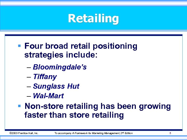 Retailing § Four broad retail positioning strategies include: – Bloomingdale’s – Tiffany – Sunglass