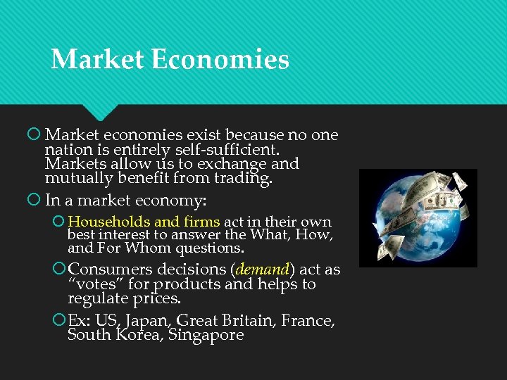 Market Economies Market economies exist because no one nation is entirely self-sufficient. Markets allow