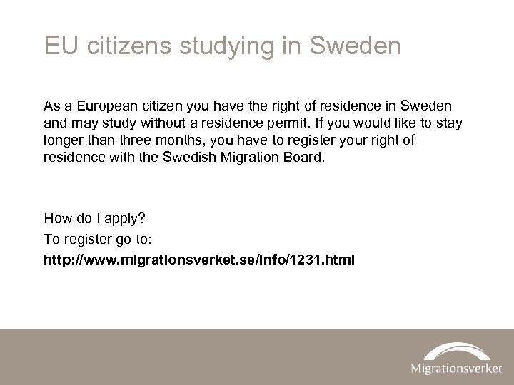 EU citizens studying in Sweden As a European citizen you have the right of