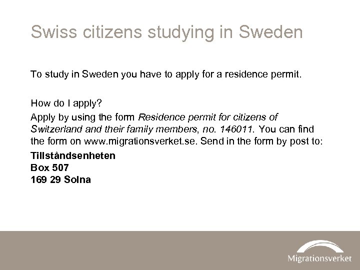Swiss citizens studying in Sweden To study in Sweden you have to apply for