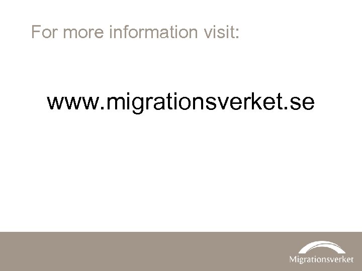 For more information visit: www. migrationsverket. se 