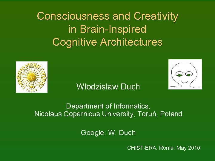 Consciousness and Creativity in Brain-Inspired Cognitive Architectures Włodzisław Duch Department of Informatics, Nicolaus Copernicus