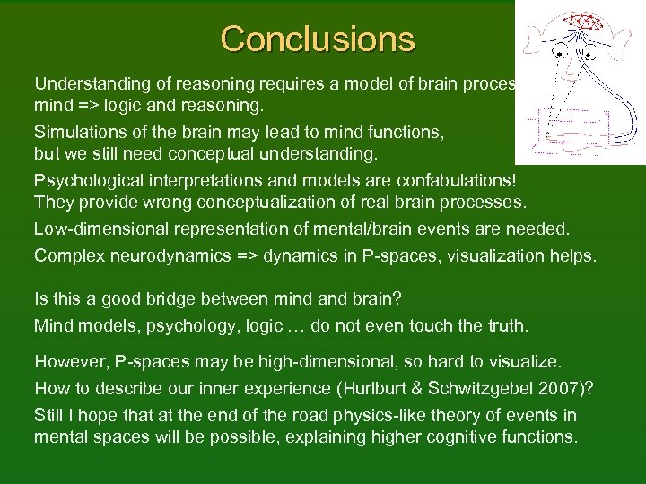 Conclusions Understanding of reasoning requires a model of brain processes => mind => logic