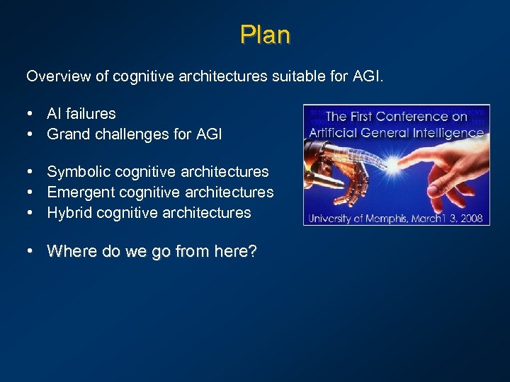 Plan Overview of cognitive architectures suitable for AGI. • AI failures • Grand challenges