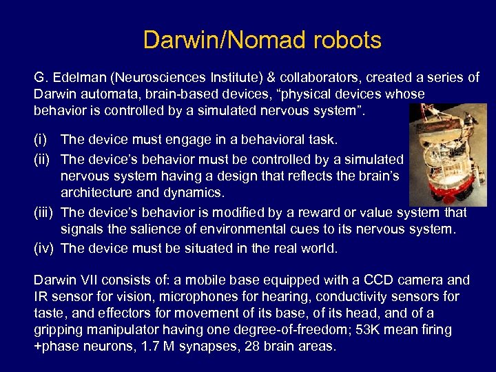 Darwin/Nomad robots G. Edelman (Neurosciences Institute) & collaborators, created a series of Darwin automata,