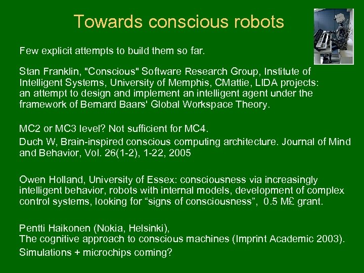 Towards conscious robots Few explicit attempts to build them so far. Stan Franklin, "Conscious"