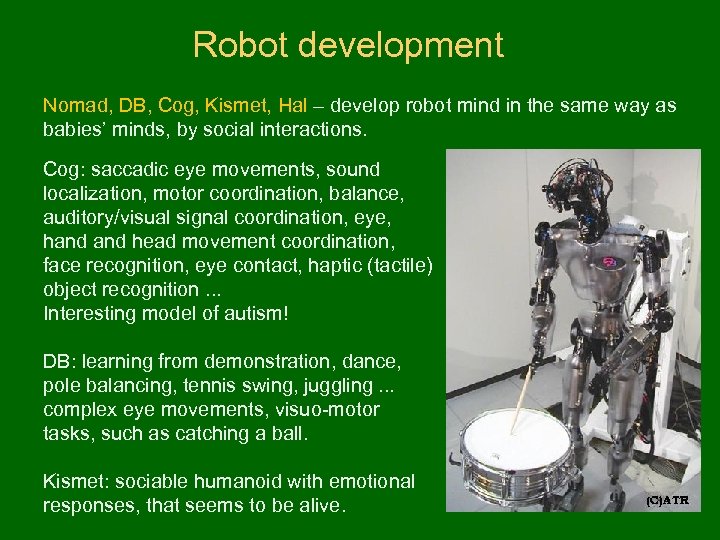 Robot development Nomad, DB, Cog, Kismet, Hal – develop robot mind in the same