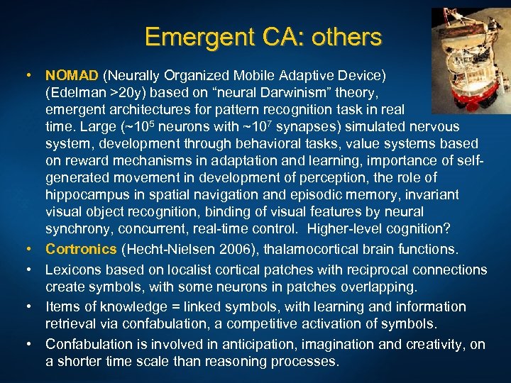 Emergent CA: others • NOMAD (Neurally Organized Mobile Adaptive Device) (Edelman >20 y) based