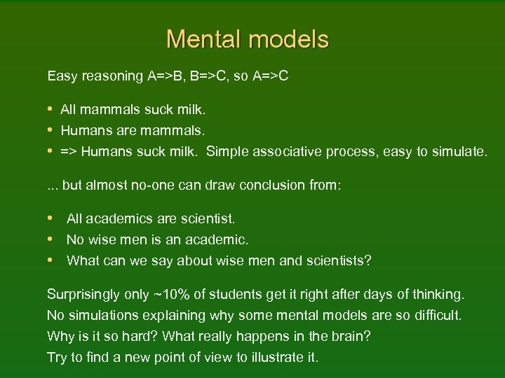 Mental models Easy reasoning A=>B, B=>C, so A=>C • All mammals suck milk. •