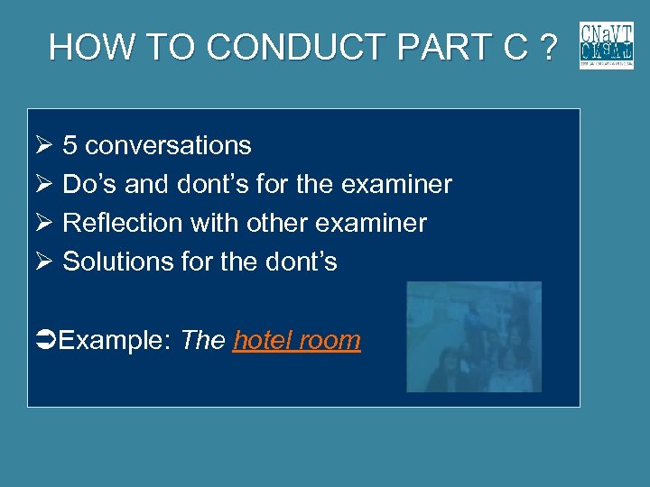 HOW TO CONDUCT PART C ? 5 conversations Do’s and dont’s for the examiner