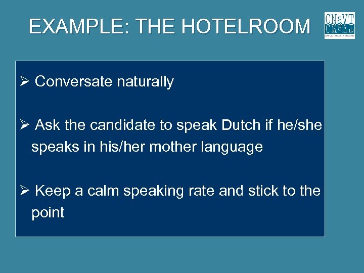 EXAMPLE: THE HOTELROOM Conversate naturally Ask the candidate to speak Dutch if he/she speaks