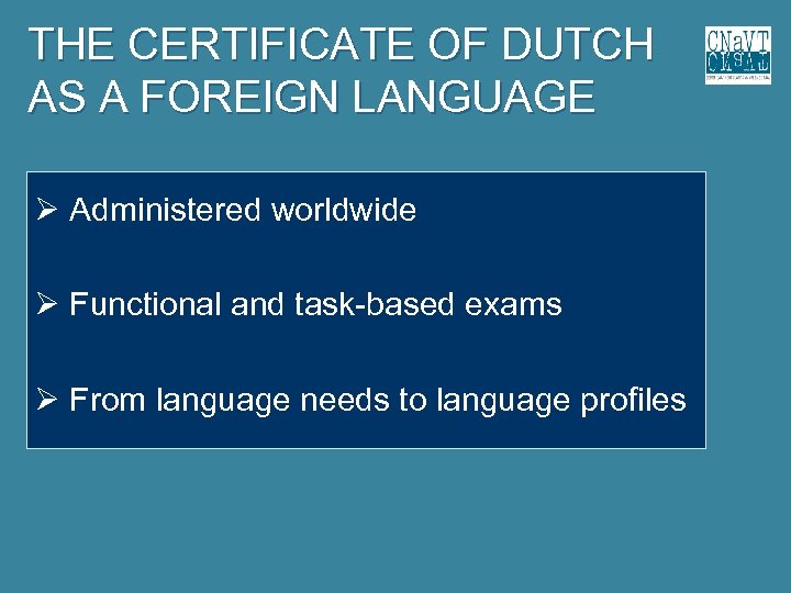 THE CERTIFICATE OF DUTCH AS A FOREIGN LANGUAGE Administered worldwide Functional and task-based exams