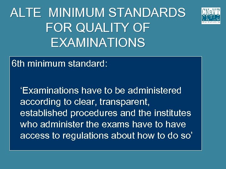 ALTE MINIMUM STANDARDS FOR QUALITY OF EXAMINATIONS 6 th minimum standard: ‘Examinations have to