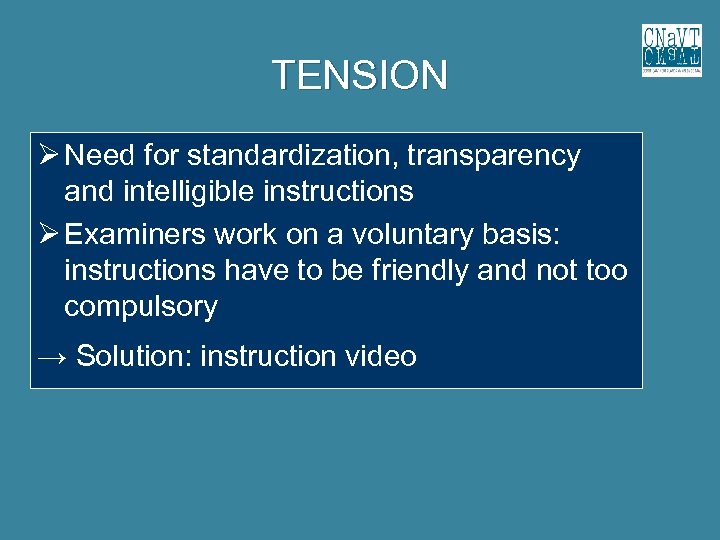 TENSION Need for standardization, transparency and intelligible instructions Examiners work on a voluntary basis: