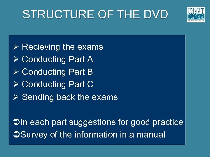 STRUCTURE OF THE DVD Recieving the exams Conducting Part A Conducting Part B Conducting