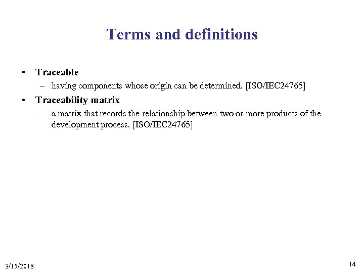 Terms and definitions • Traceable – having components whose origin can be determined. [ISO/IEC