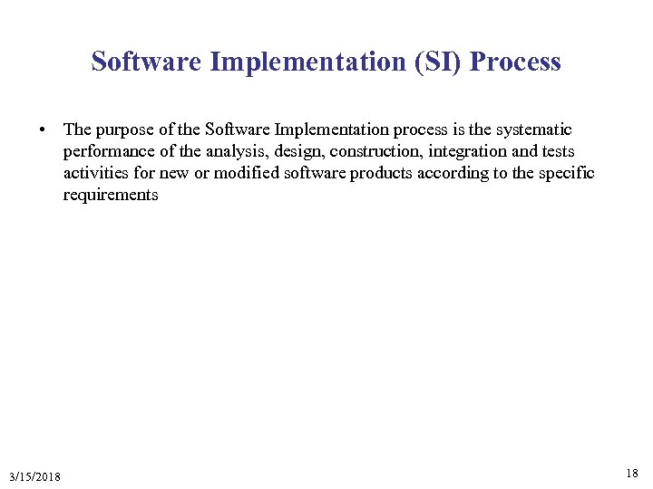 Software Implementation (SI) Process • The purpose of the Software Implementation process is the