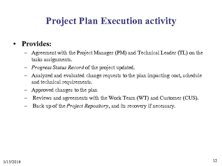 Project Plan Execution activity • Provides: – Agreement with the Project Manager (PM) and