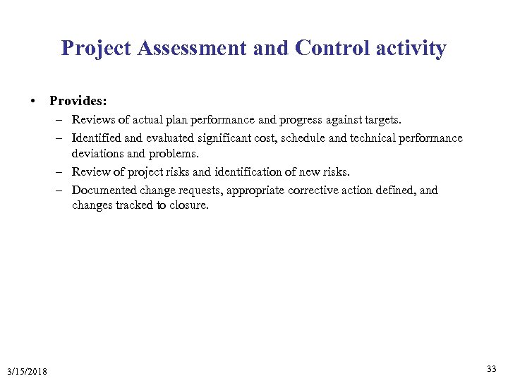 Project Assessment and Control activity • Provides: – Reviews of actual plan performance and