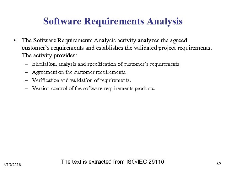 Software Requirements Analysis • The Software Requirements Analysis activity analyzes the agreed customer’s requirements