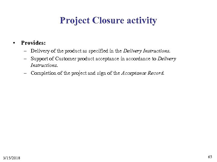 Project Closure activity • Provides: – Delivery of the product as specified in the