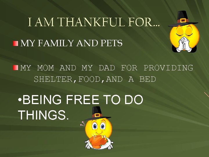 I AM THANKFUL FOR… MY FAMILY AND PETS MY MOM AND MY DAD FOR