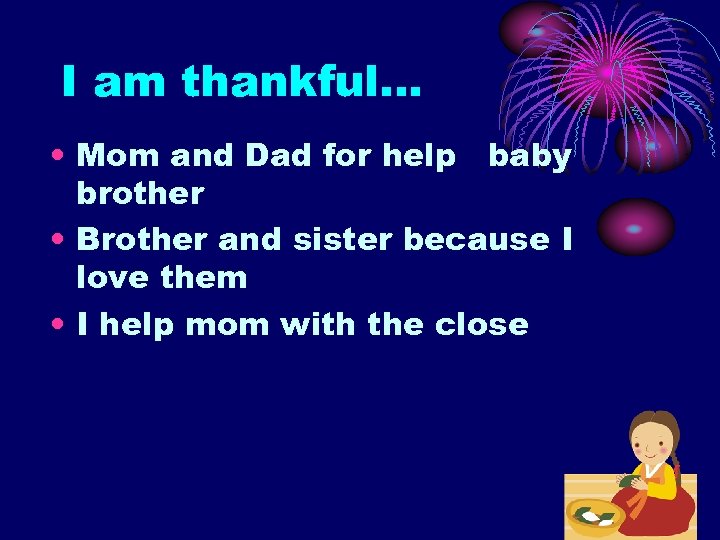 I am thankful… • Mom and Dad for help baby brother • Brother and
