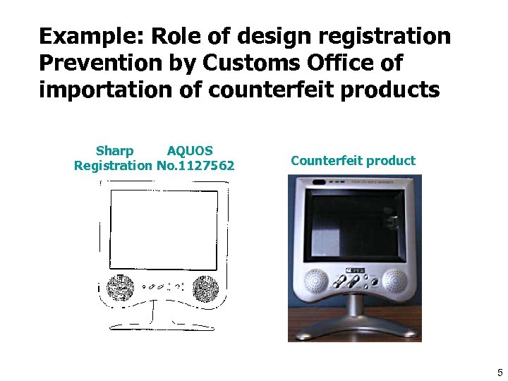 Example: Role of design registration Prevention by Customs Office of importation of counterfeit products