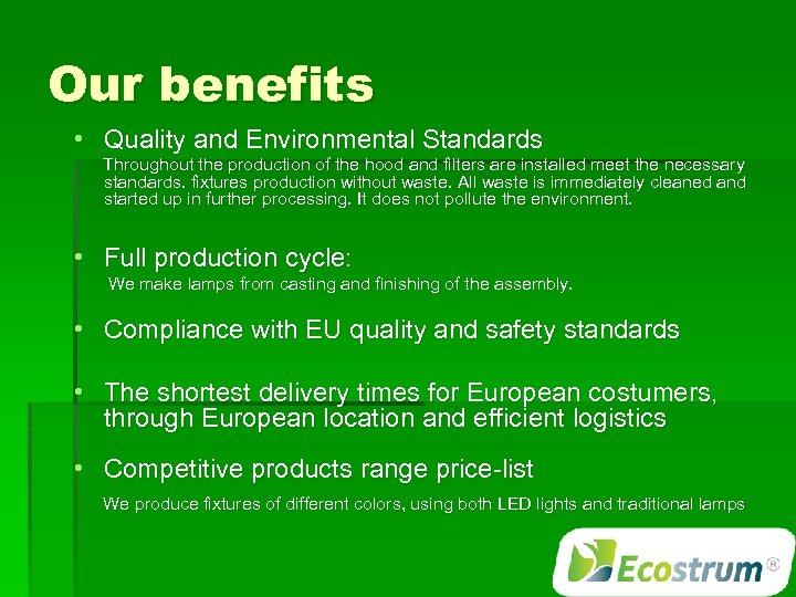 Our benefits • Quality and Environmental Standards Throughout the production of the hood and