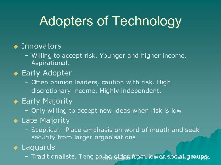 Adopters of Technology u Innovators – Willing to accept risk. Younger and higher income.