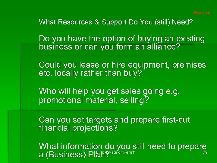 Sheet 14 What Resources & Support Do You (still) Need? Do you have the