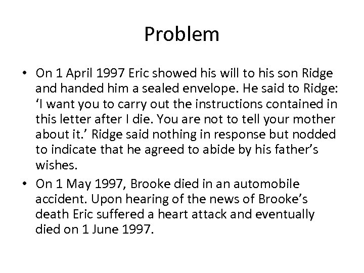 Problem • On 1 April 1997 Eric showed his will to his son Ridge