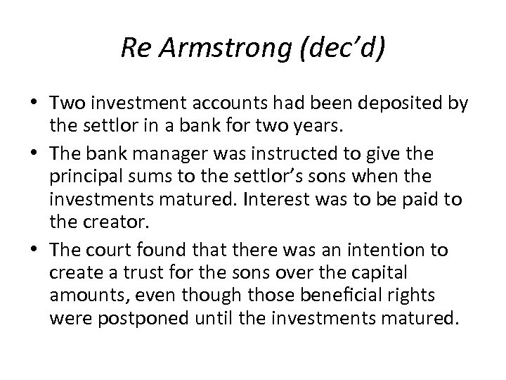Re Armstrong (dec’d) • Two investment accounts had been deposited by the settlor in