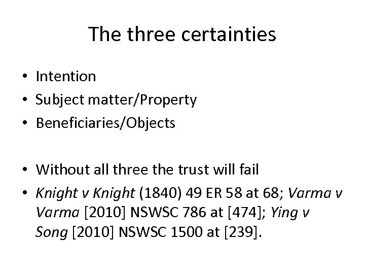 The three certainties • Intention • Subject matter/Property • Beneficiaries/Objects • Without all three