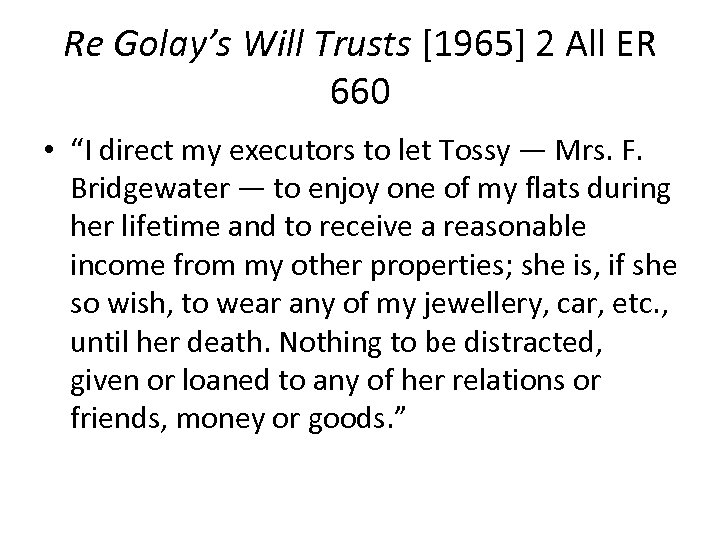 Re Golay’s Will Trusts [1965] 2 All ER 660 • “I direct my executors