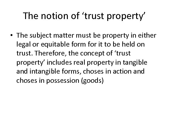 The notion of ‘trust property’ • The subject matter must be property in either