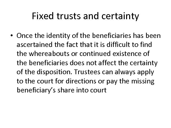 Fixed trusts and certainty • Once the identity of the beneficiaries has been ascertained