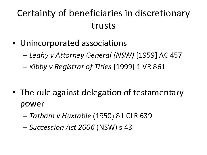 Certainty of beneficiaries in discretionary trusts • Unincorporated associations – Leahy v Attorney General