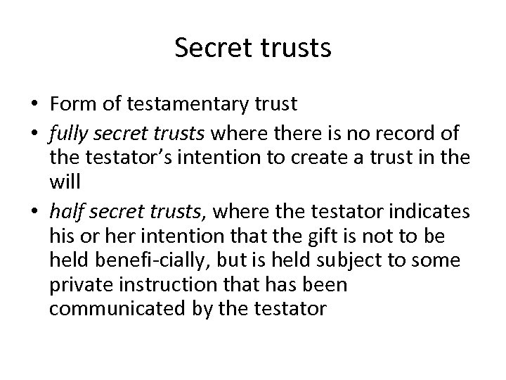 Secret trusts • Form of testamentary trust • fully secret trusts where there is
