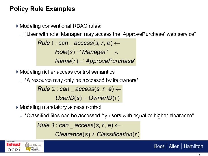 Policy Rule Examples 4 Modeling conventional RBAC rules: – “User with role ‘Manager’ may