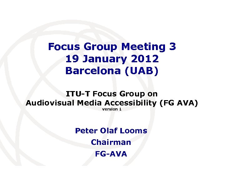 Focus Group Meeting 3 19 January 2012 Barcelona (UAB) ITU-T Focus Group on Audiovisual