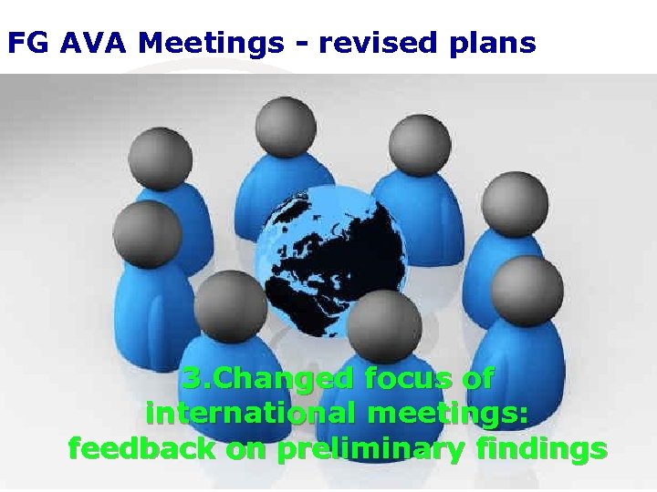 FG AVA Meetings - revised plans 3. Changed focus of international meetings: feedback on