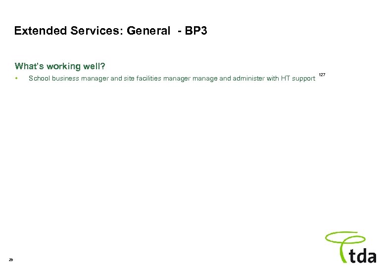 Extended Services: General - BP 3 What’s working well? • 29 School business manager