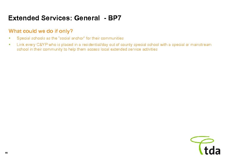 Extended Services: General - BP 7 What could we do if only? • •