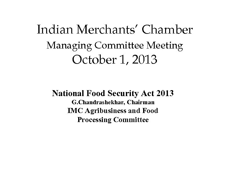 Indian Merchants’ Chamber Managing Committee Meeting October 1, 2013 National Food Security Act 2013