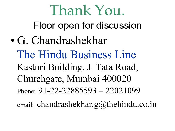 Thank You. Floor open for discussion • G. Chandrashekhar The Hindu Business Line Kasturi