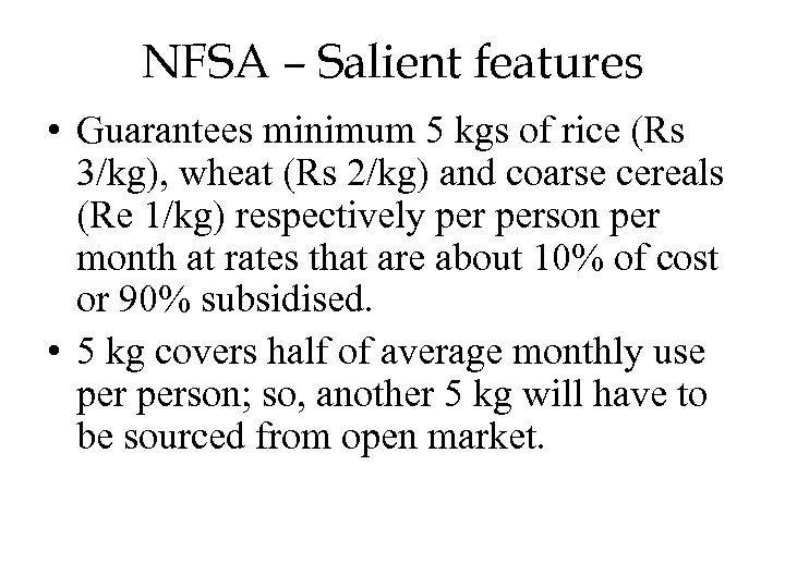 NFSA – Salient features • Guarantees minimum 5 kgs of rice (Rs 3/kg), wheat